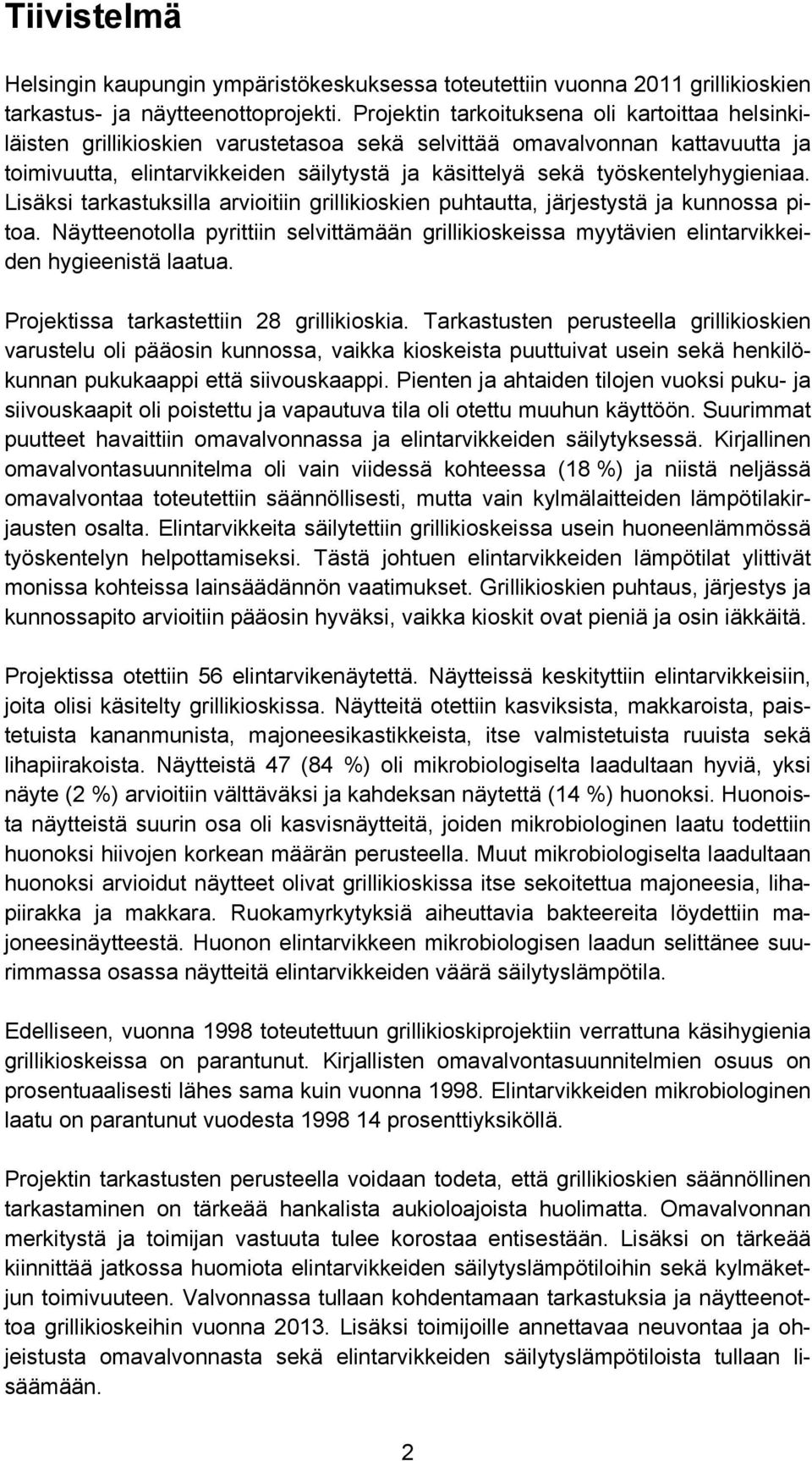 työskentelyhygieniaa. Lisäksi tarkastuksilla arvioitiin grillikioskien puhtautta, järjestystä ja kunnossa pitoa.