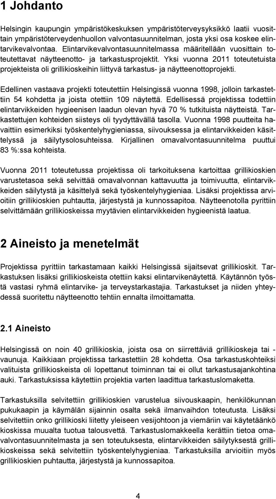 Yksi vuonna 2011 toteutetuista projekteista oli grillikioskeihin liittyvä tarkastus- ja näytteenottoprojekti.