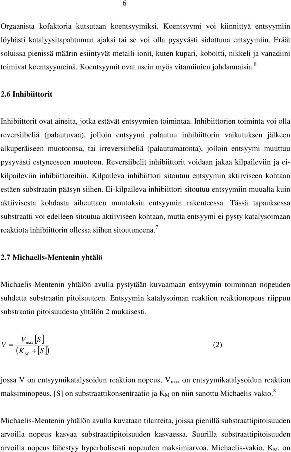 6 Inhibiittorit Inhibiittorit ovat aineita, jotka estävät entsyymien toimintaa.