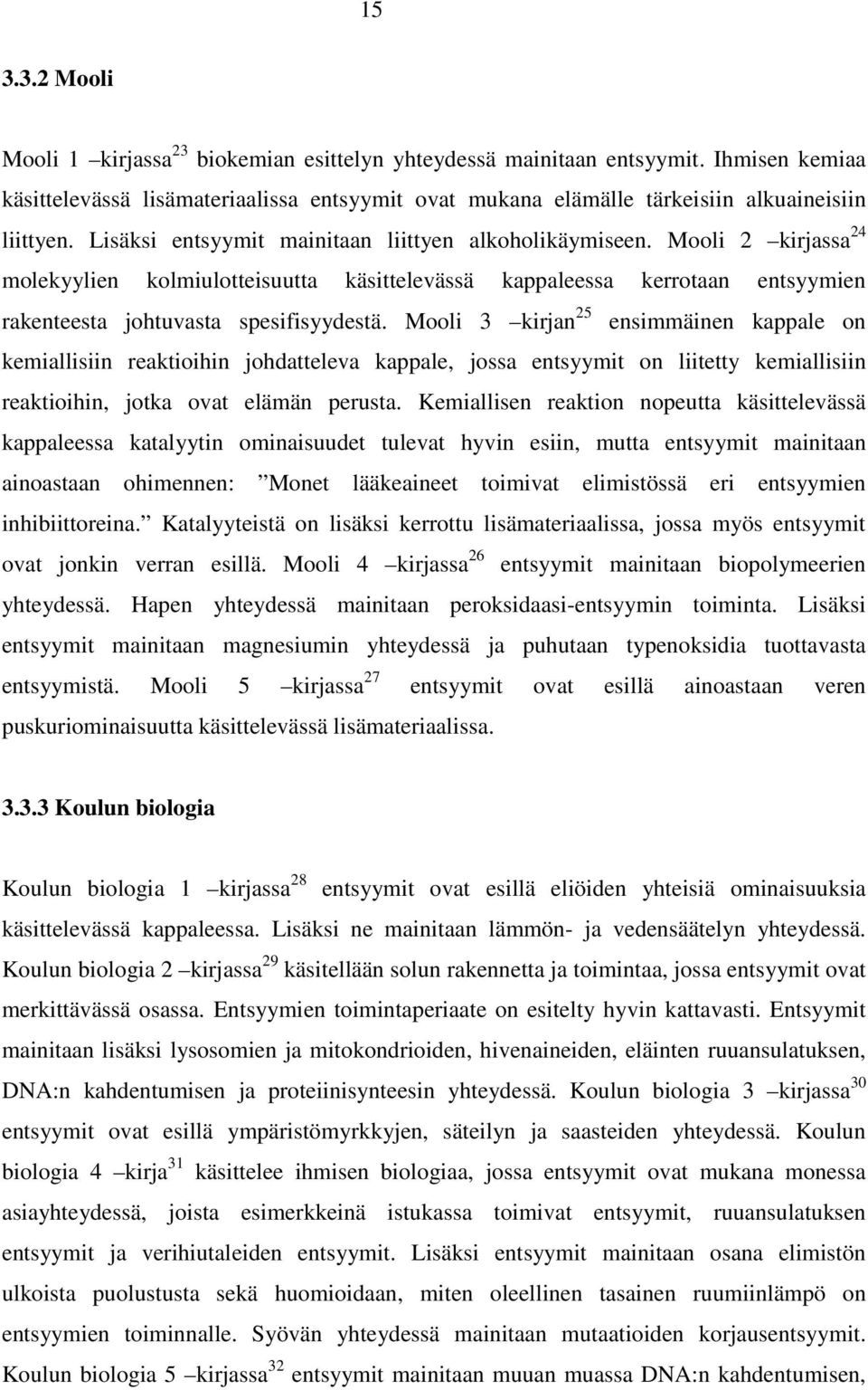 Mooli 3 kirjan 25 ensimmäinen kappale on kemiallisiin reaktioihin johdatteleva kappale, jossa entsyymit on liitetty kemiallisiin reaktioihin, jotka ovat elämän perusta.