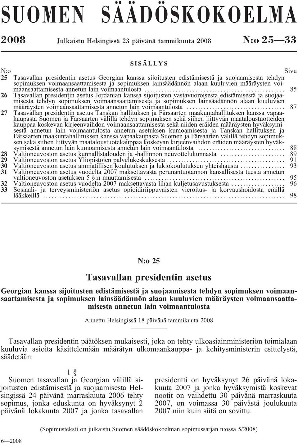 .. 85 26 Tasavallan presidentin asetus Jordanian kanssa sijoitusten vastavuoroisesta edistämisestä ja suojaamisesta .