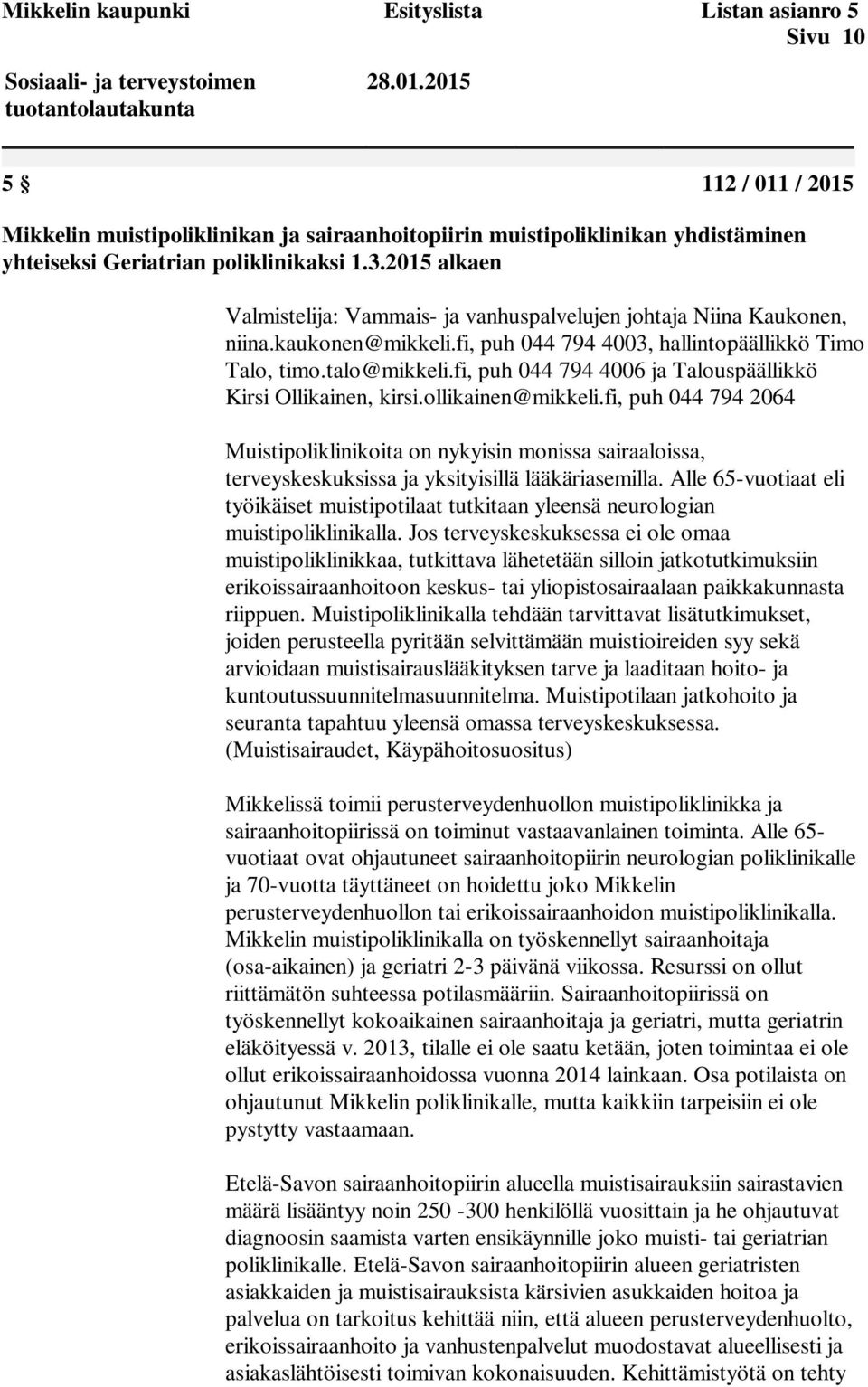 2015 alkaen Valmistelija: Vammais- ja vanhuspalvelujen johtaja Niina Kaukonen, niina.kaukonen@mikkeli.fi, puh 044 794 4003, hallintopäällikkö Timo Talo, timo.talo@mikkeli.