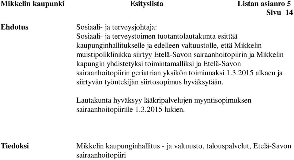 toimintamalliksi ja Etelä-Savon sairaanhoitopiirin geriatrian yksikön toiminnaksi 1.3.2015 alkaen ja siirtyvän työntekijän siirtosopimus hyväksytään.