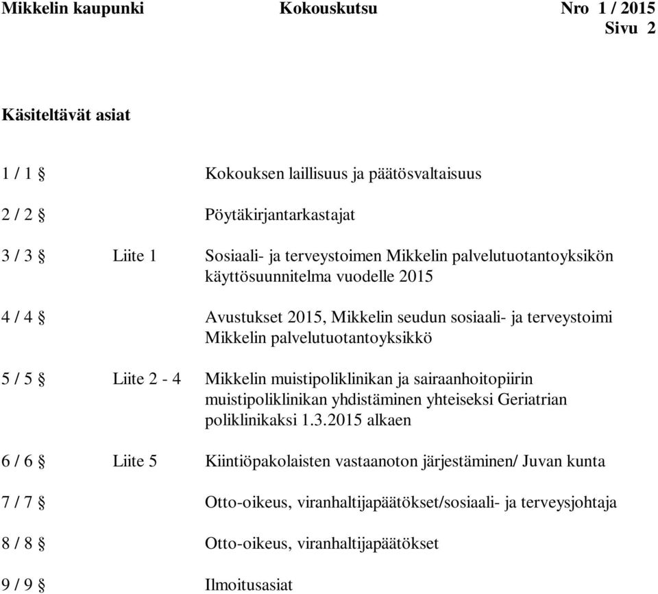 5 / 5 Liite 2-4 Mikkelin muistipoliklinikan ja sairaanhoitopiirin muistipoliklinikan yhdistäminen yhteiseksi Geriatrian poliklinikaksi 1.3.