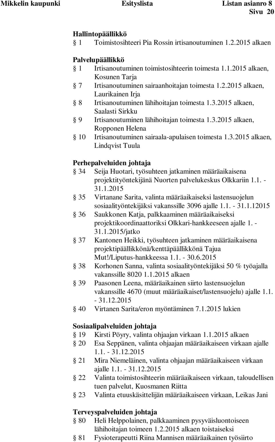 2015 alkaen, Saalasti Sirkku 9 Irtisanoutuminen lähihoitajan toimesta 1.3.