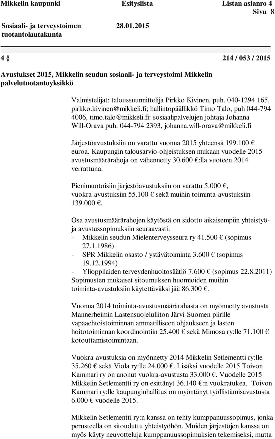 kivinen@mikkeli.fi; hallintopäällikkö Timo Talo, puh 044-794 4006, timo.talo@mikkeli.fi: sosiaalipalvelujen johtaja Johanna Will-Orava puh. 044-794 2393, johanna.will-orava@mikkeli.