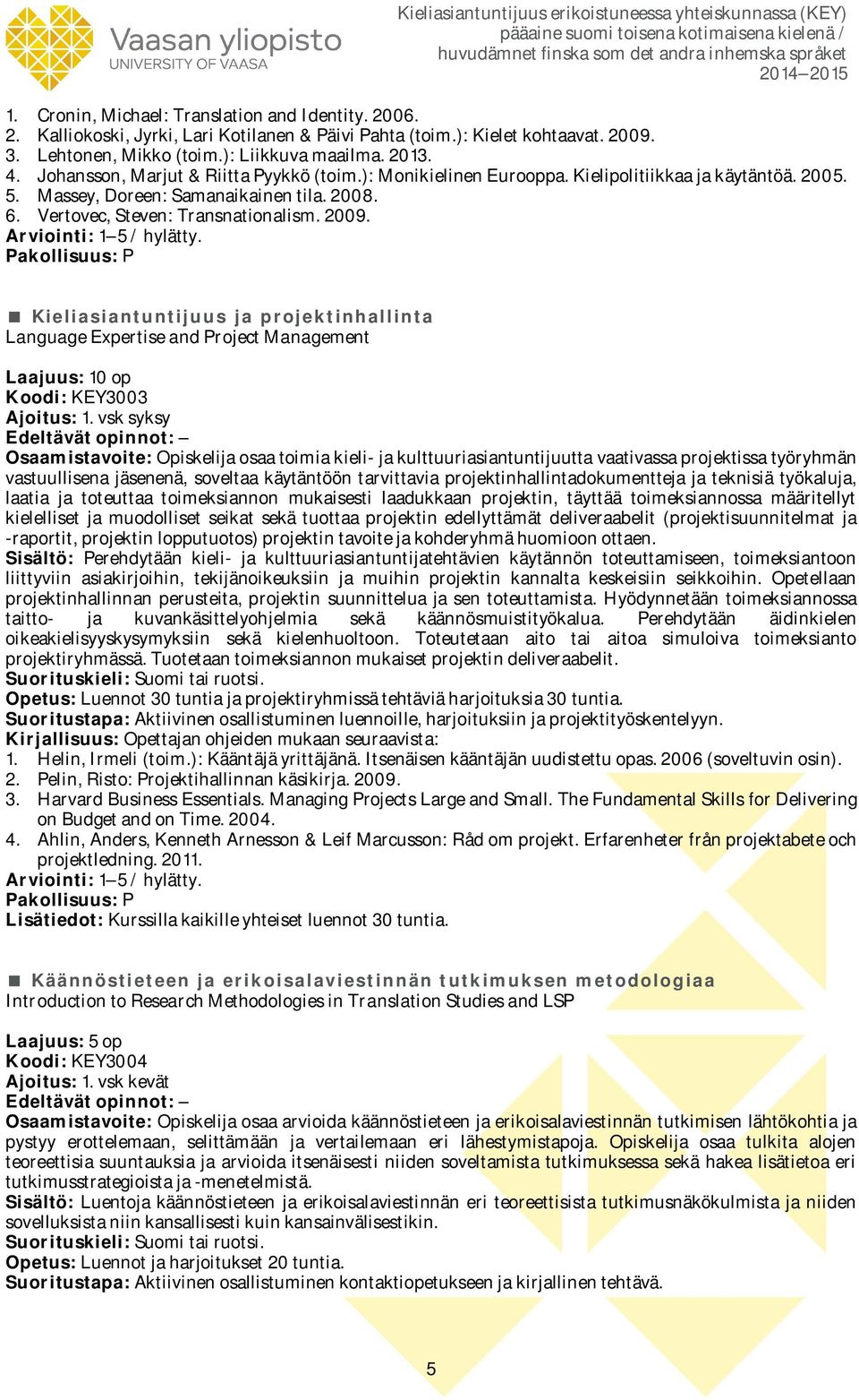 Kieliasiantuntijuus ja projektinhallinta Language Expertise and Project Management Laajuus: 10 op Koodi: KEY3003 Ajoitus: 1.