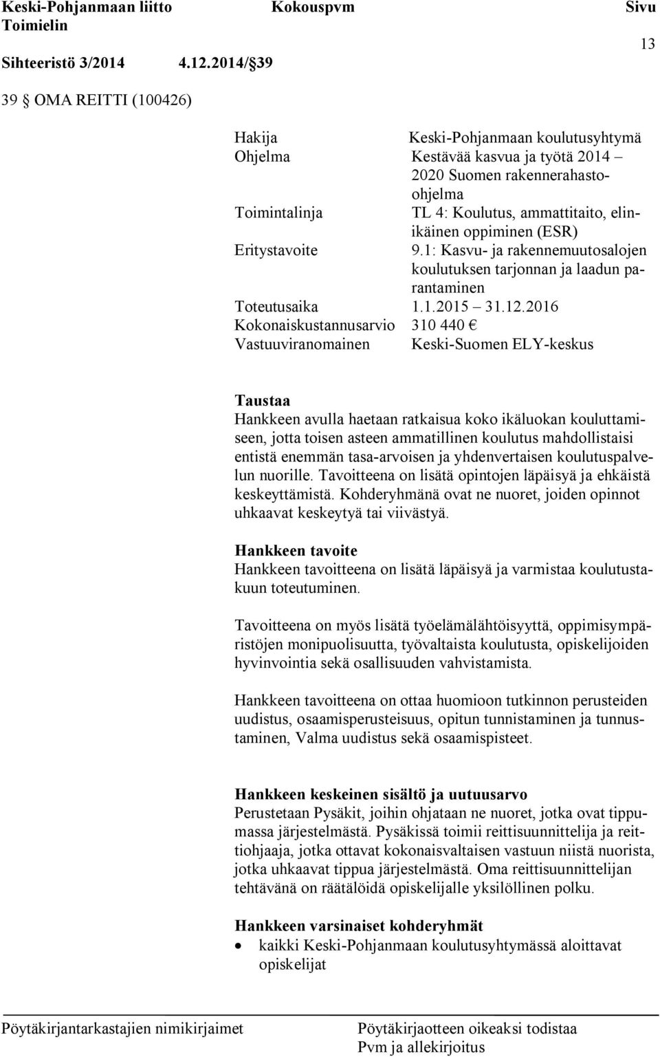 oppiminen (ESR) Eritystavoite 9.1: Kasvu- ja rakennemuutosalojen koulutuksen tarjonnan ja laadun parantaminen Toteutusaika 1.1.2015 31.12.