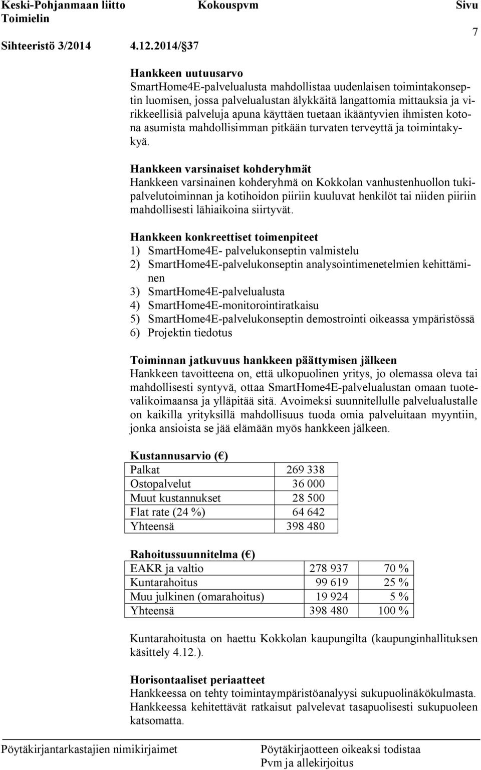 käyttäen tuetaan ikääntyvien ihmisten kotona asumista mahdollisimman pitkään turvaten terveyttä ja toimintakykyä.