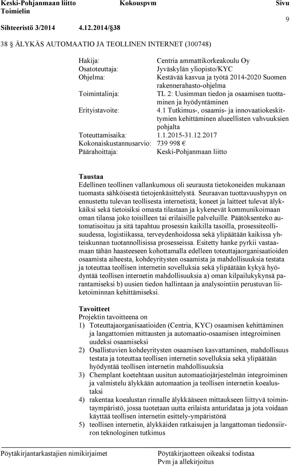 rakennerahasto-ohjelma Toimintalinja: TL 2: Uusimman tiedon ja osaamisen tuottaminen ja hyödyntäminen Erityistavoite: 4.