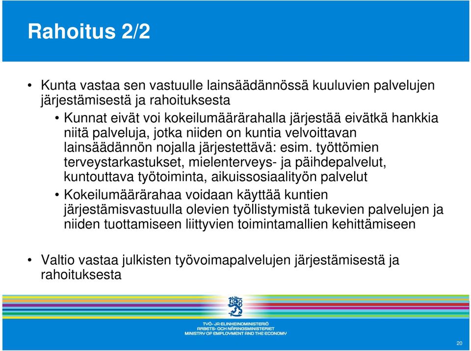 työttömien terveystarkastukset, mielenterveys- ja päihdepalvelut, kuntouttava työtoiminta, aikuissosiaalityön palvelut Kokeilumäärärahaa voidaan käyttää