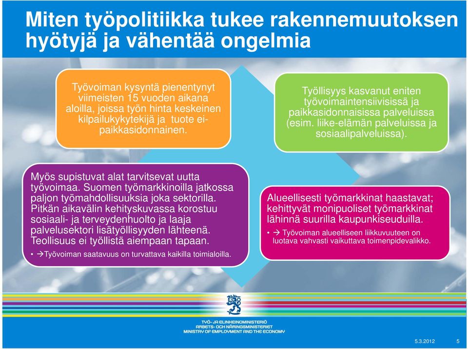 Myös supistuvat alat tarvitsevat uutta työvoimaa. Suomen työmarkkinoilla jatkossa paljon työmahdollisuuksia joka sektorilla.