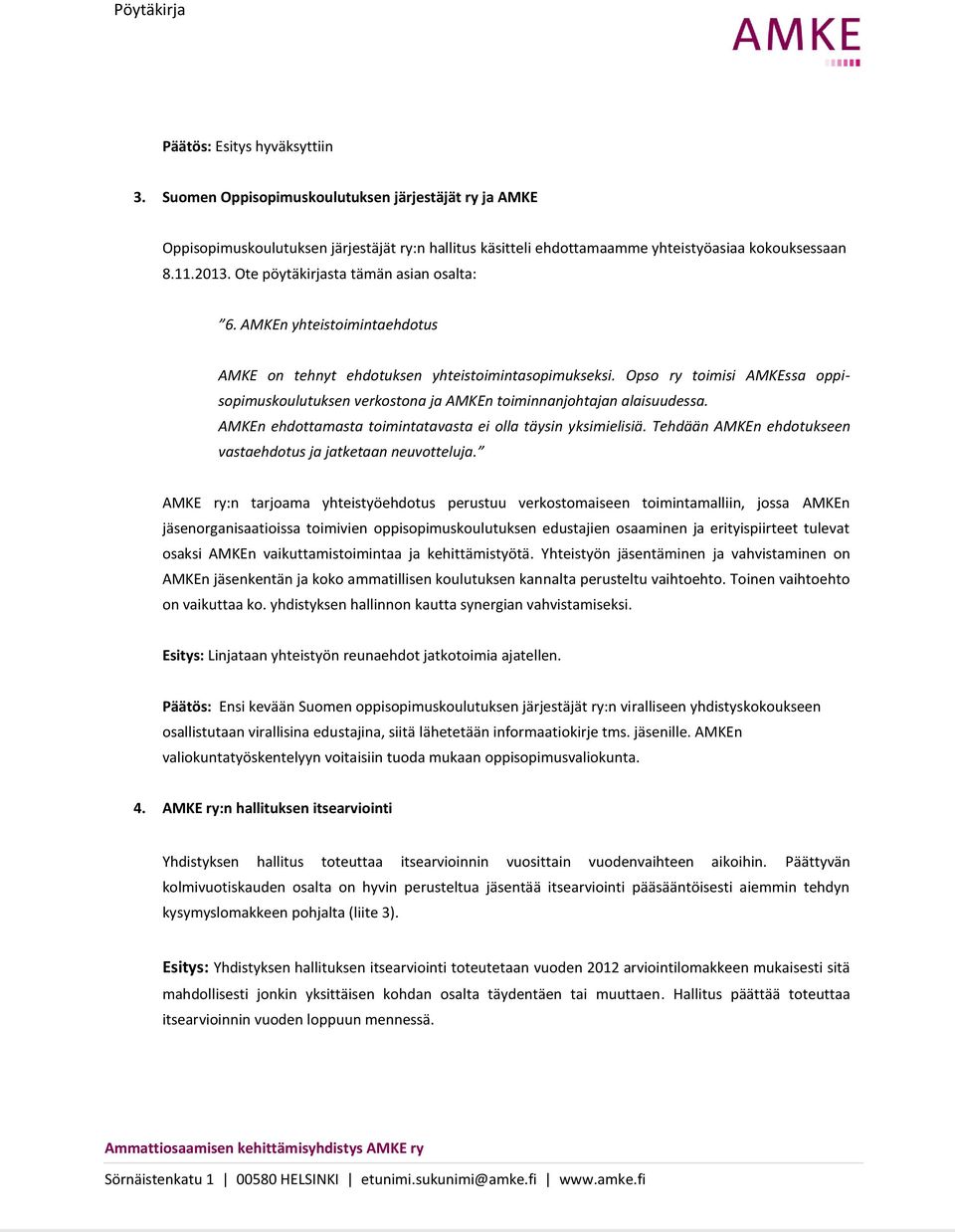 Opso ry toimisi AMKEssa oppisopimuskoulutuksen verkostona ja AMKEn toiminnanjohtajan alaisuudessa. AMKEn ehdottamasta toimintatavasta ei olla täysin yksimielisiä.