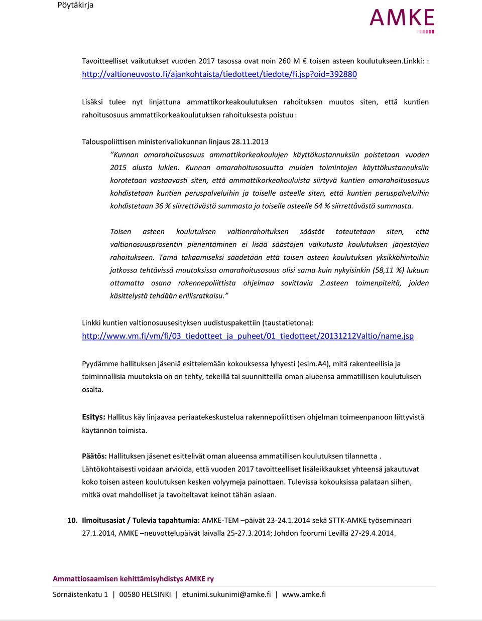 ministerivaliokunnan linjaus 28.11.2013 Kunnan omarahoitusosuus ammattikorkeakoulujen käyttökustannuksiin poistetaan vuoden 2015 alusta lukien.