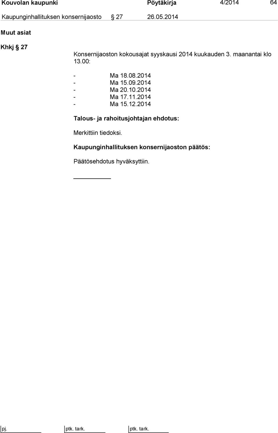 00: - Ma 18.08.2014 - Ma 15.09.2014 - Ma 20.10.2014 - Ma 17.11.2014 - Ma 15.12.