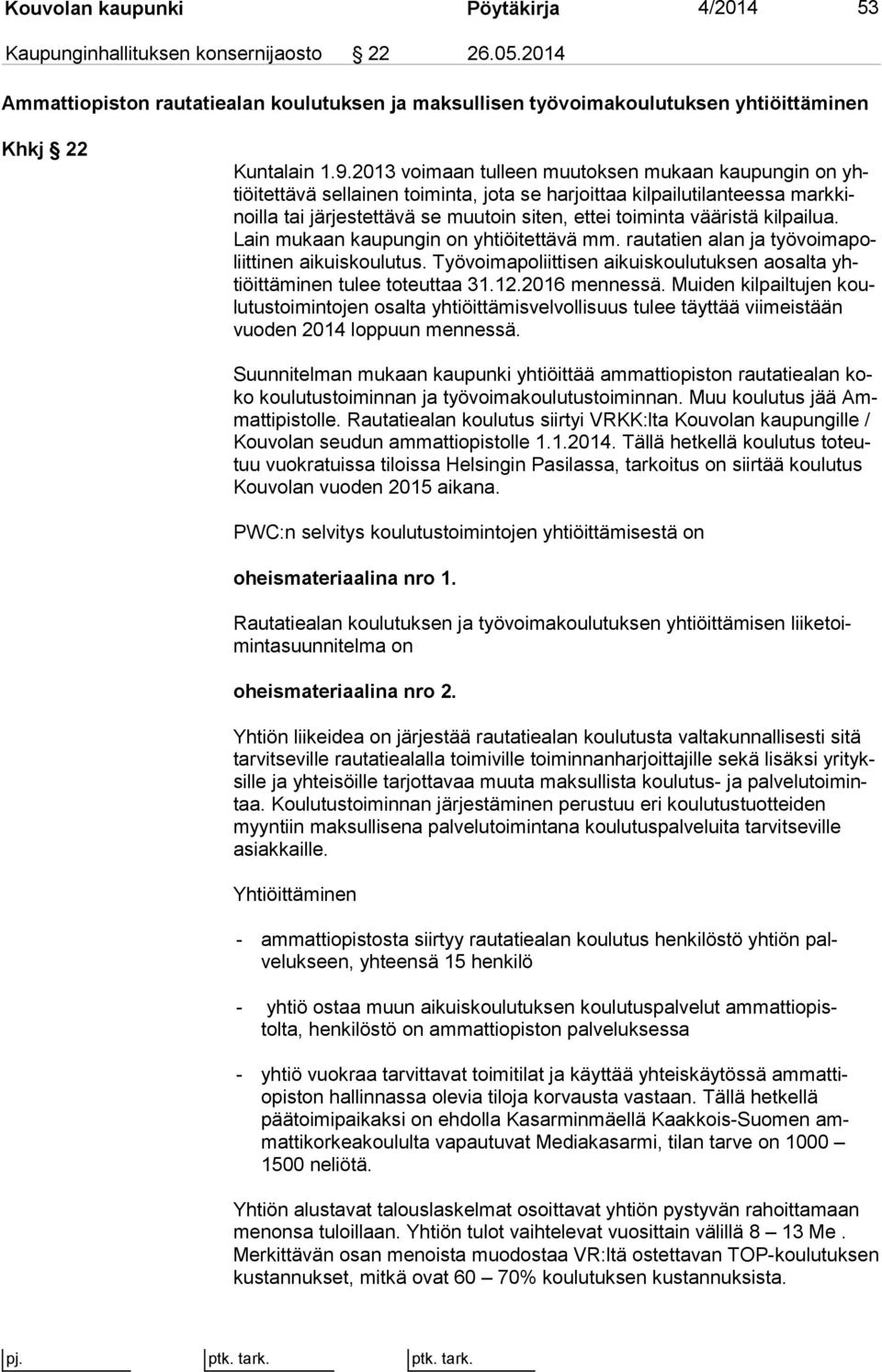 vääristä kil pai lua. Lain mukaan kaupungin on yhtiöitettävä mm. rautatien alan ja työ voi ma poliit ti nen aikuiskoulutus.