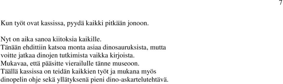 vaikka kirjoista. Mukavaa, että pääsitte vierailulle tänne museoon.