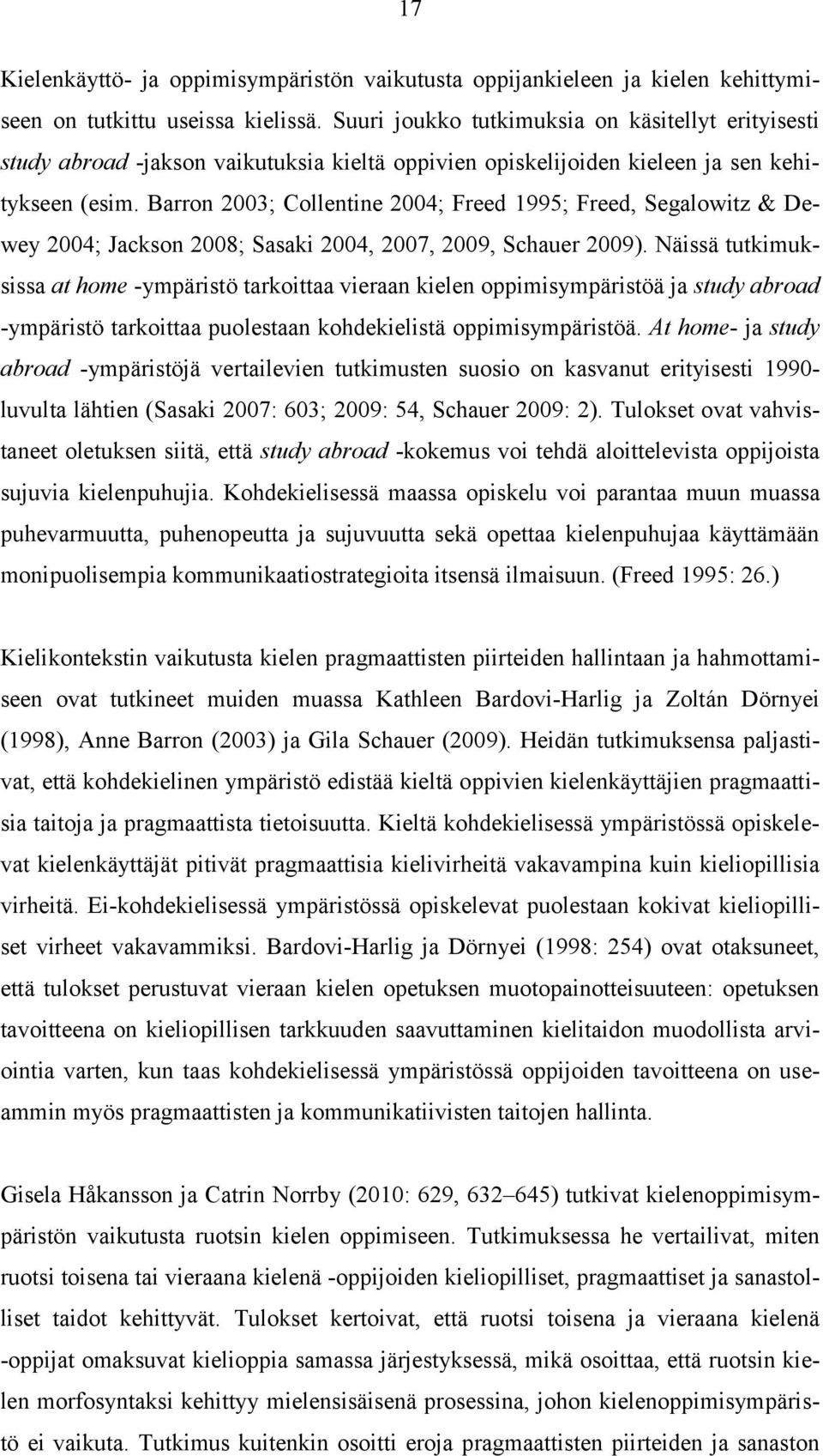 Barron 2003; Collentine 2004; Freed 1995; Freed, Segalowitz & Dewey 2004; Jackson 2008; Sasaki 2004, 2007, 2009, Schauer 2009).