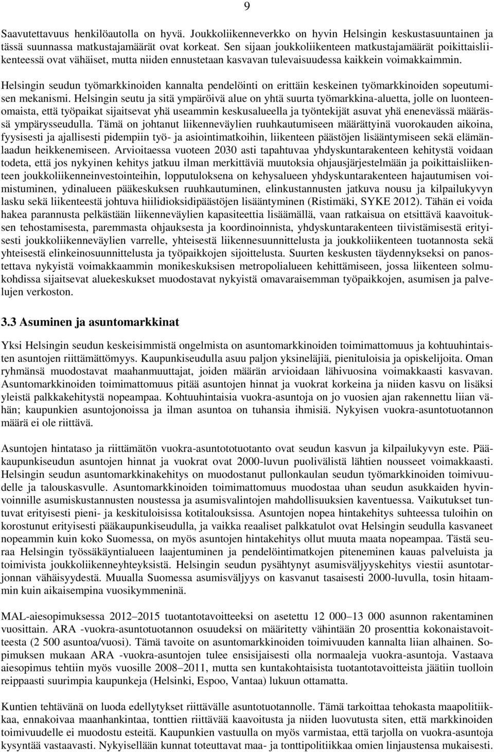 Helsingin seudun työmarkkinoiden kannalta pendelöinti on erittäin keskeinen työmarkkinoiden sopeutumisen mekanismi.