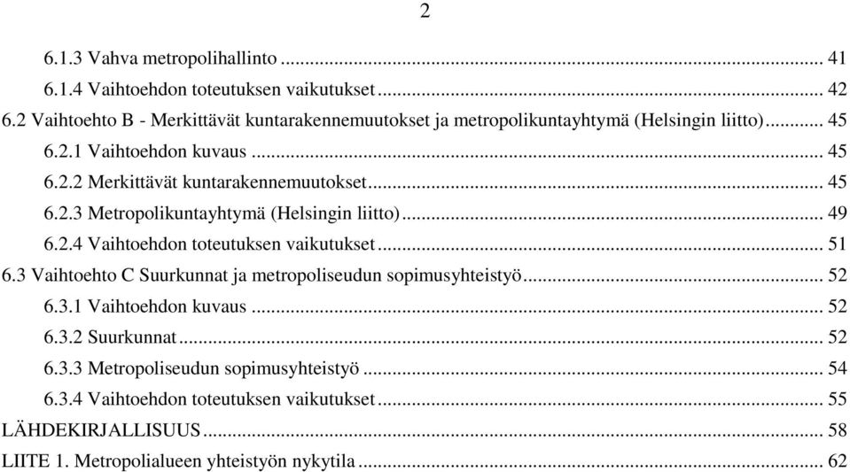 .. 45 6.2.3 Metropolikuntayhtymä (Helsingin liitto)... 49 6.2.4 Vaihtoehdon toteutuksen vaikutukset... 51 6.