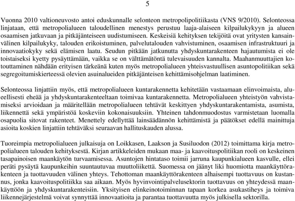 Keskeisiä kehityksen tekijöitä ovat yritysten kansainvälinen kilpailukyky, talouden erikoistuminen, palvelutalouden vahvistuminen, osaamisen infrastruktuuri ja innovaatiokyky sekä elämisen laatu.