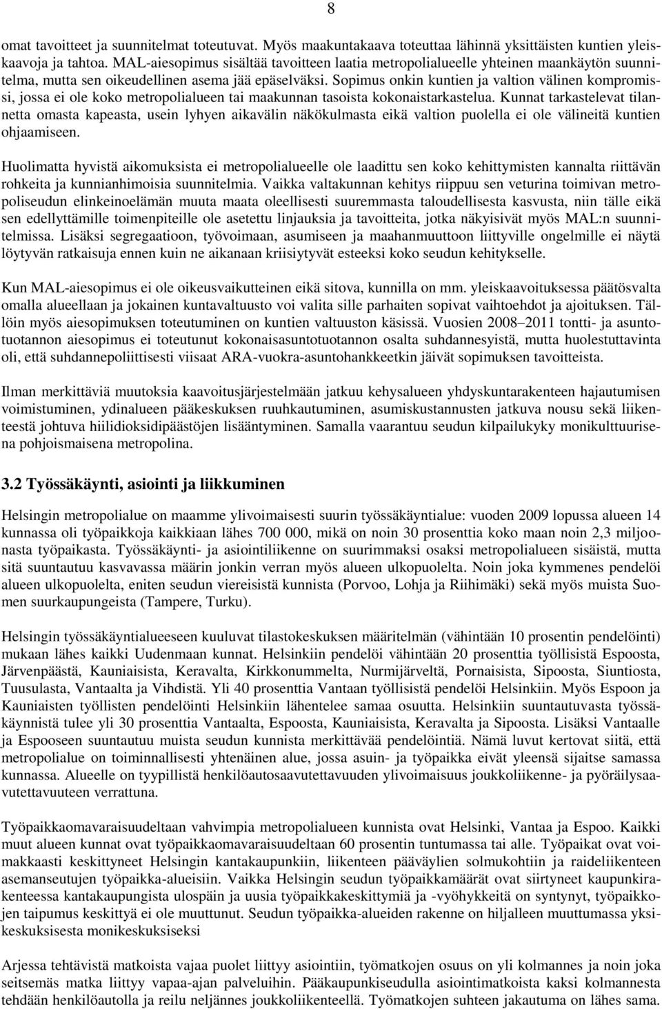 Sopimus onkin kuntien ja valtion välinen kompromissi, jossa ei ole koko metropolialueen tai maakunnan tasoista kokonaistarkastelua.