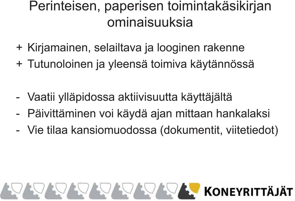 käytännössä - Vaatii ylläpidossa aktiivisuutta käyttäjältä - Päivittäminen