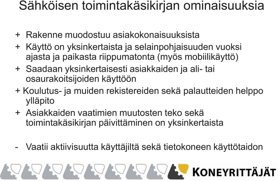 ali- tai osaurakoitsijoiden käyttöön + Koulutus- ja muiden rekistereiden sekä palautteiden helppo ylläpito + Asiakkaiden