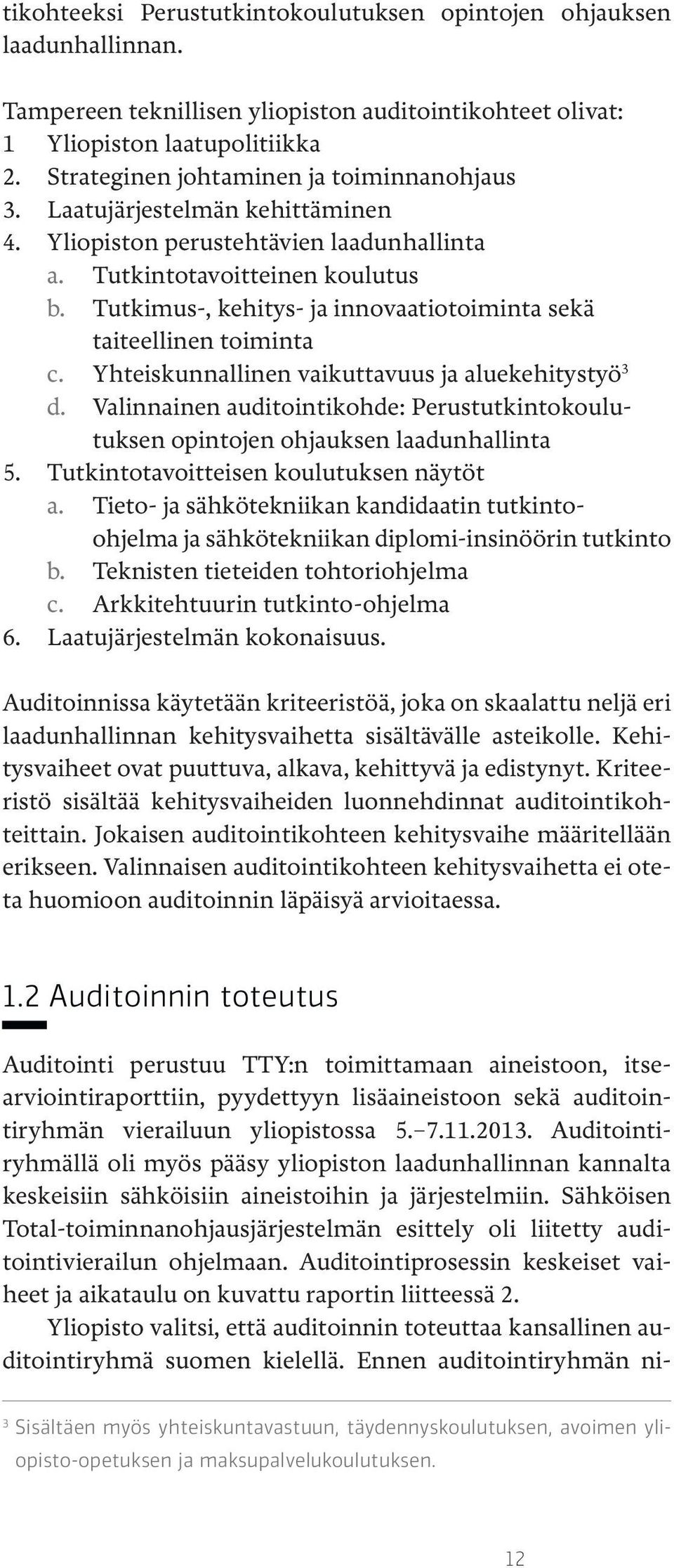 Tutkimus-, kehitys- ja innovaatiotoiminta sekä taiteellinen toiminta c. Yhteiskunnallinen vaikuttavuus ja aluekehitystyö 3 d.