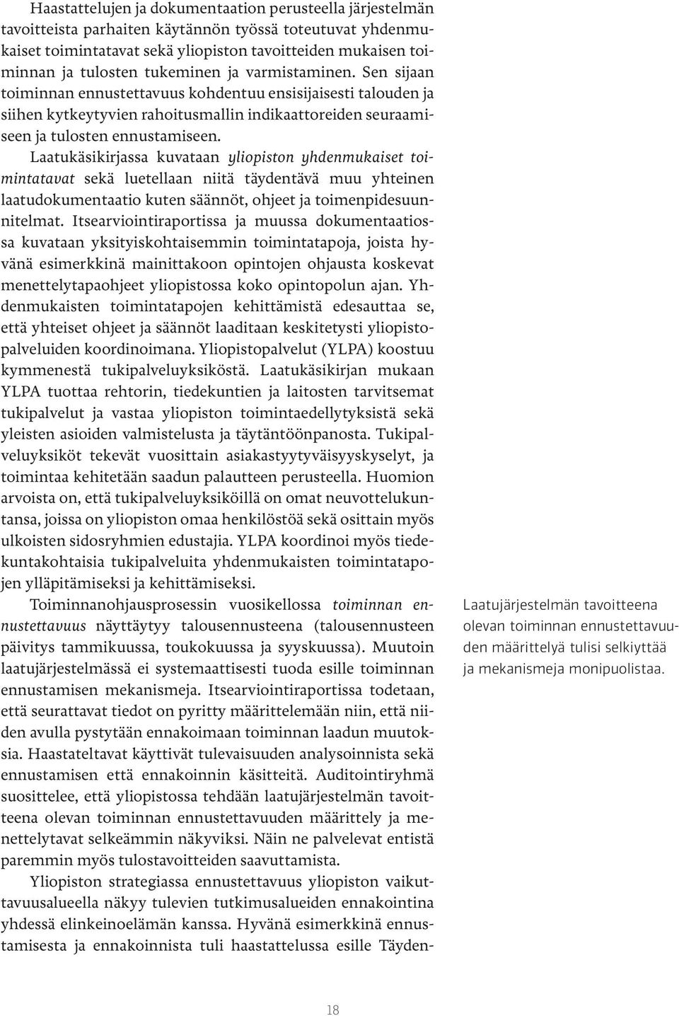 Laatukäsikirjassa kuvataan yliopiston yhdenmukaiset toimintatavat sekä luetellaan niitä täydentävä muu yhteinen laatudokumentaatio kuten säännöt, ohjeet ja toimenpidesuunnitelmat.