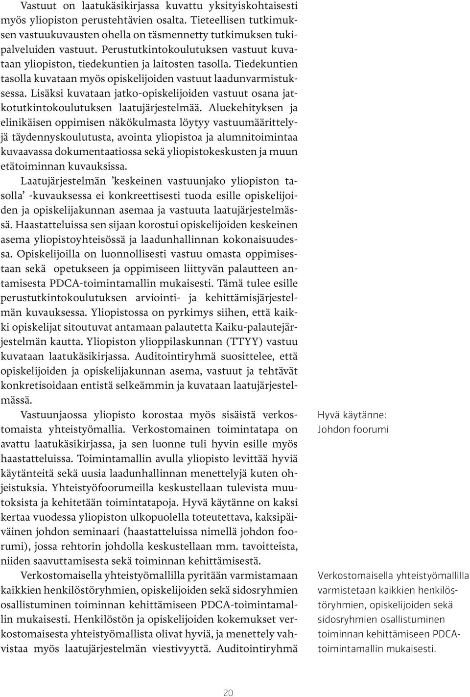 Lisäksi kuvataan jatko-opiskelijoiden vastuut osana jatkotutkintokoulutuksen laatujärjestelmää.