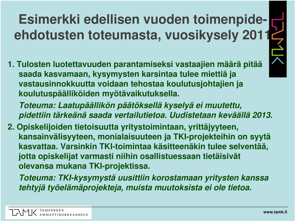 myötävaikutuksella. Toteuma: Laatupäällikön päätöksellä kyselyä ei muutettu, pidettiin tärkeänä saada vertailutietoa. Uudistetaan keväällä 20