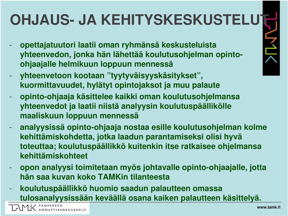 maaliskuun loppuun mennessä - analyysissä opinto-ohjaaja nostaa esille koulutusohjelman kolme kehittämiskohdetta, jotka laadun parantamiseksi olisi hyvä toteuttaa; koulutuspäällikkö kuitenkin itse