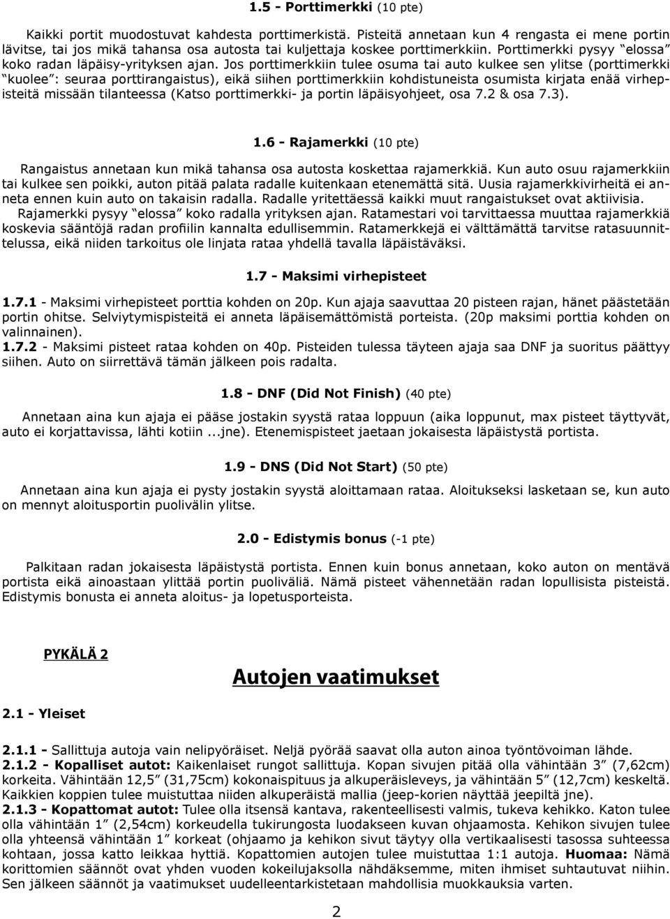 Jos porttimerkkiin tulee osuma tai auto kulkee sen ylitse (porttimerkki kuolee : seuraa porttirangaistus), eikä siihen porttimerkkiin kohdistuneista osumista kirjata enää virhepisteitä missään