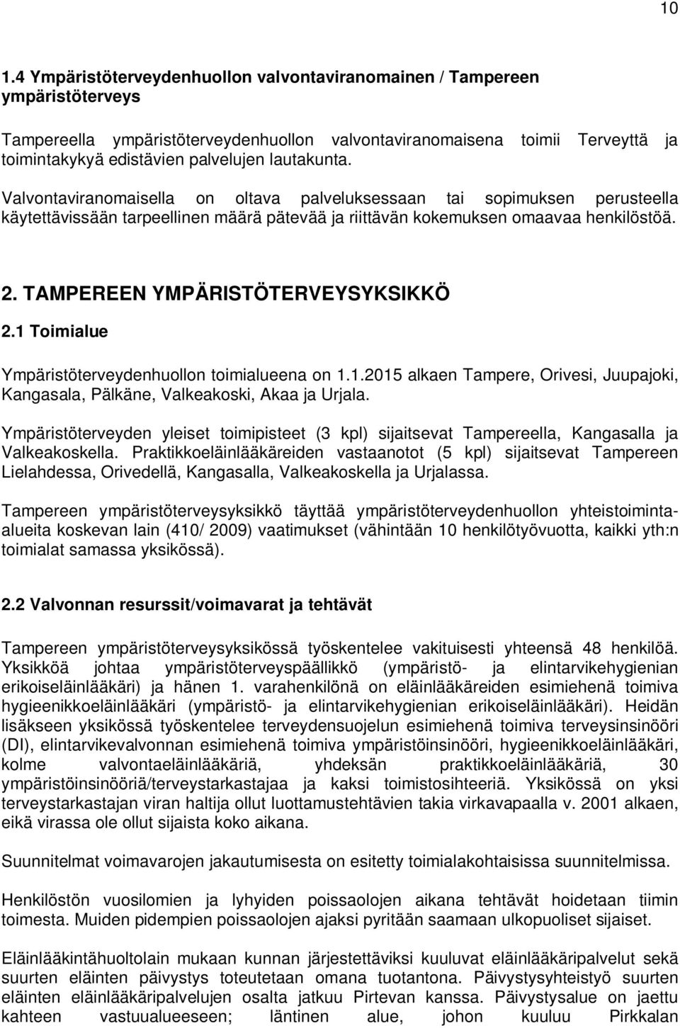 TAMPEREEN YMPÄRISTÖTERVEYSYKSIKKÖ 2.1 Toimialue Ympäristöterveydenhuollon toimialueena on 1.1.2015 alkaen Tampere, Orivesi, Juupajoki, Kangasala, Pälkäne, Valkeakoski, Akaa ja Urjala.
