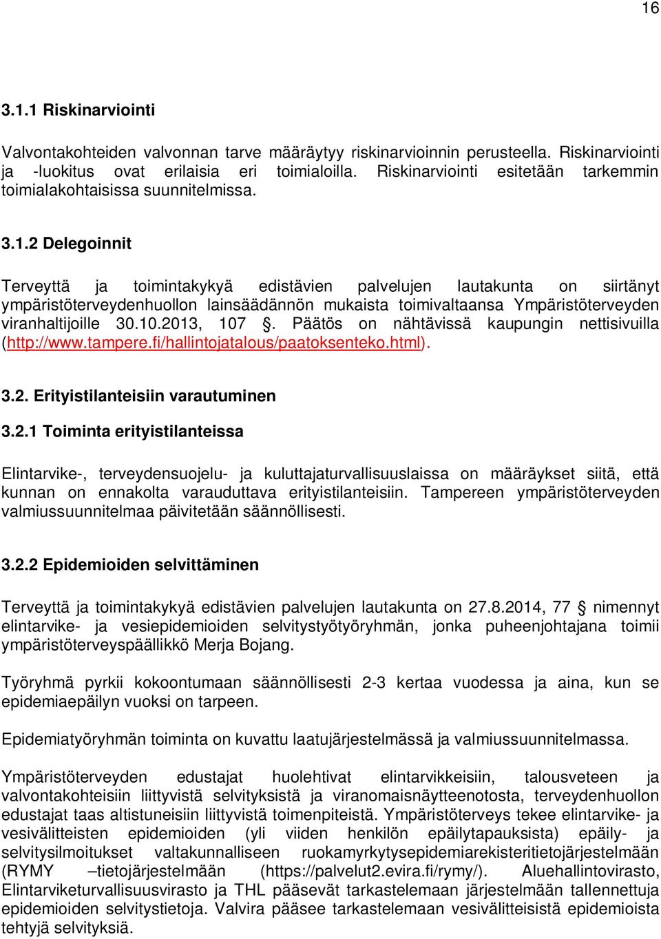 2 Delegoinnit Terveyttä ja toimintakykyä edistävien palvelujen lautakunta on siirtänyt ympäristöterveydenhuollon lainsäädännön mukaista toimivaltaansa Ympäristöterveyden viranhaltijoille 30.10.