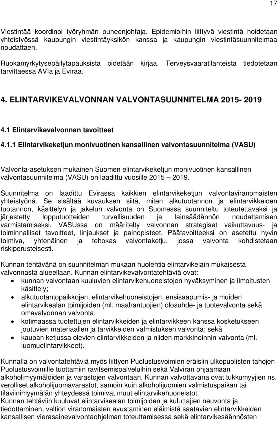 1 Elintarvikevalvonnan tavoitteet 4.1.1 Elintarvikeketjun monivuotinen kansallinen valvontasuunnitelma (VASU) Valvonta-asetuksen mukainen Suomen elintarvikeketjun monivuotinen kansallinen