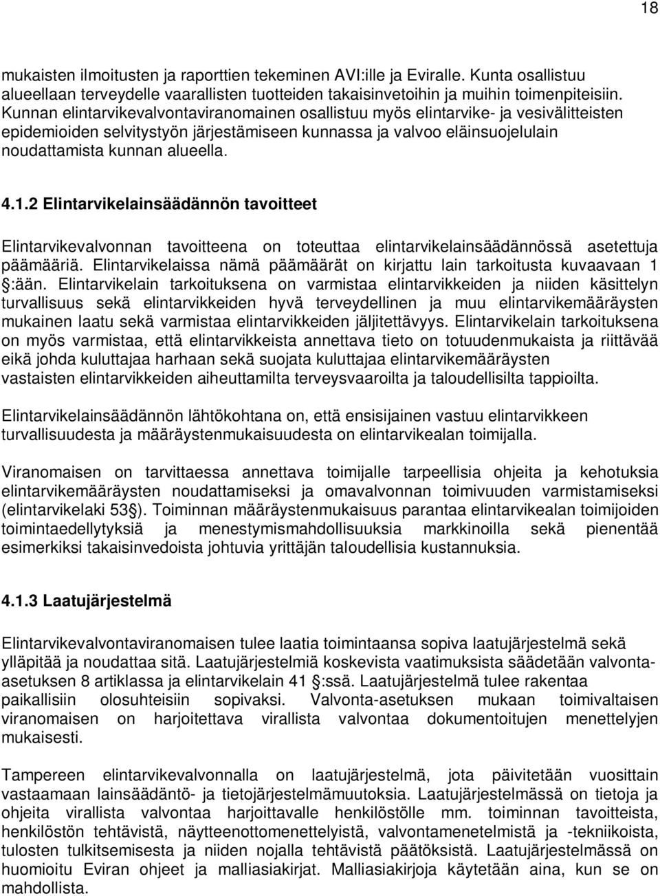 2 Elintarvikelainsäädännön tavoitteet Elintarvikevalvonnan tavoitteena on toteuttaa elintarvikelainsäädännössä asetettuja päämääriä.
