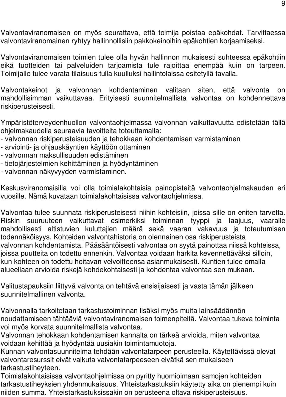 Toimijalle tulee varata tilaisuus tulla kuulluksi hallintolaissa esitetyllä tavalla. Valvontakeinot ja valvonnan kohdentaminen valitaan siten, että valvonta on mahdollisimman vaikuttavaa.