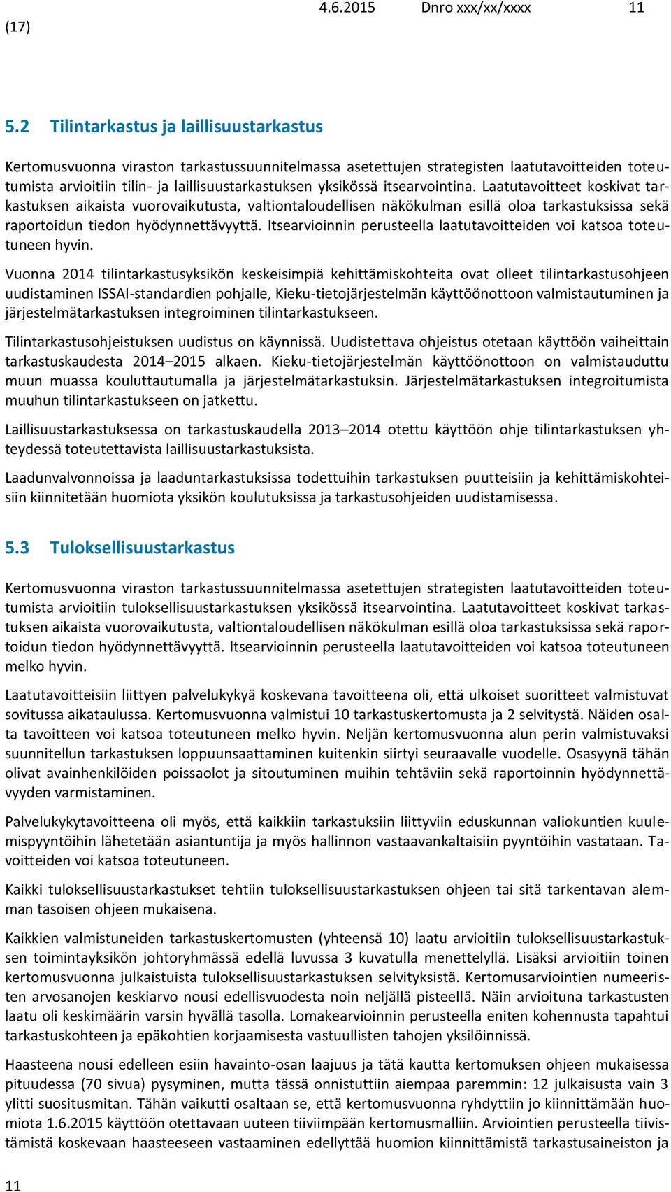 itsearvointina. Laatutavoitteet koskivat tarkastuksen aikaista vuorovaikutusta, valtiontaloudellisen näkökulman esillä oloa tarkastuksissa sekä raportoidun tiedon hyödynnettävyyttä.