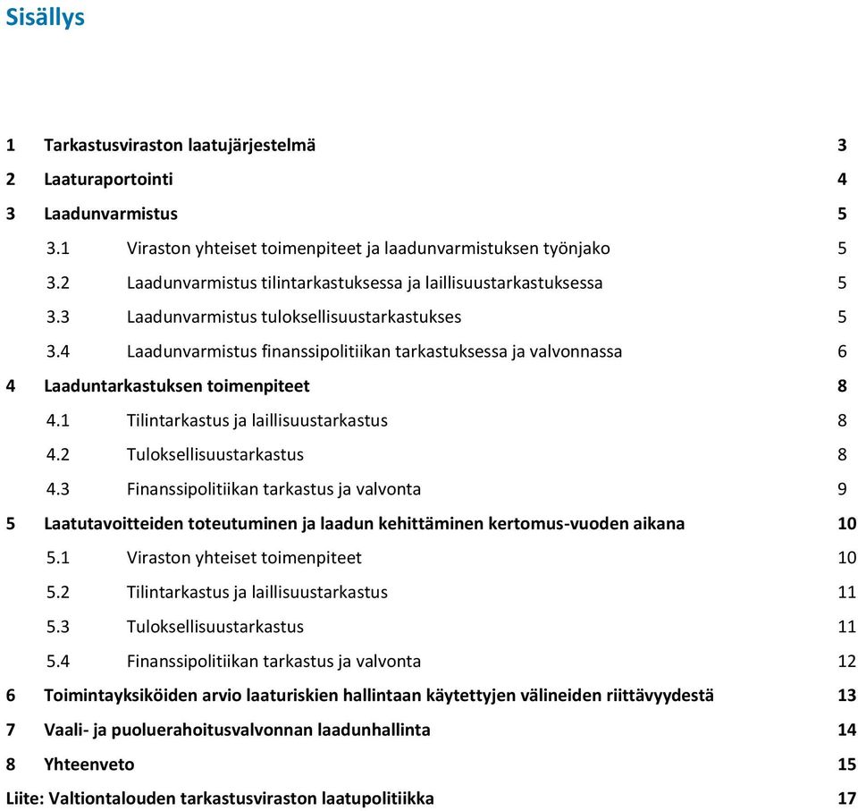 4 Laadunvarmistus finanssipolitiikan tarkastuksessa ja valvonnassa 6 4 Laaduntarkastuksen toimenpiteet 8 4.1 Tilintarkastus ja laillisuustarkastus 8 4.2 Tuloksellisuustarkastus 8 4.