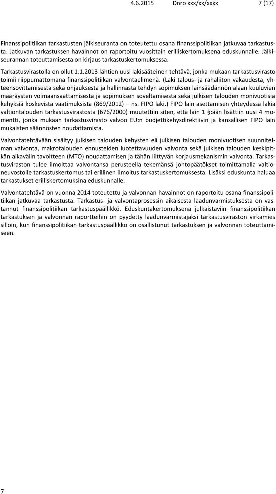 1.2013 lähtien uusi lakisääteinen tehtävä, jonka mukaan tarkastusvirasto toimii riippumattomana finanssipolitiikan valvontaelimenä.