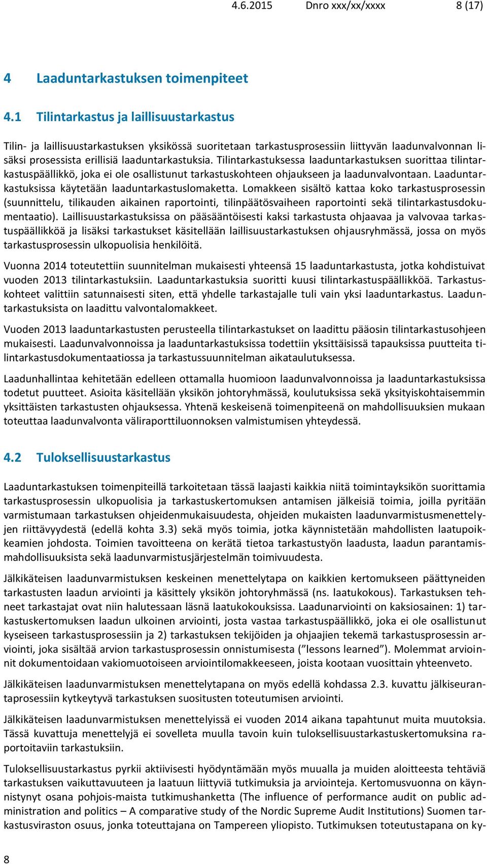 Tilintarkastuksessa laaduntarkastuksen suorittaa tilintarkastuspäällikkö, joka ei ole osallistunut tarkastuskohteen ohjaukseen ja laadunvalvontaan.