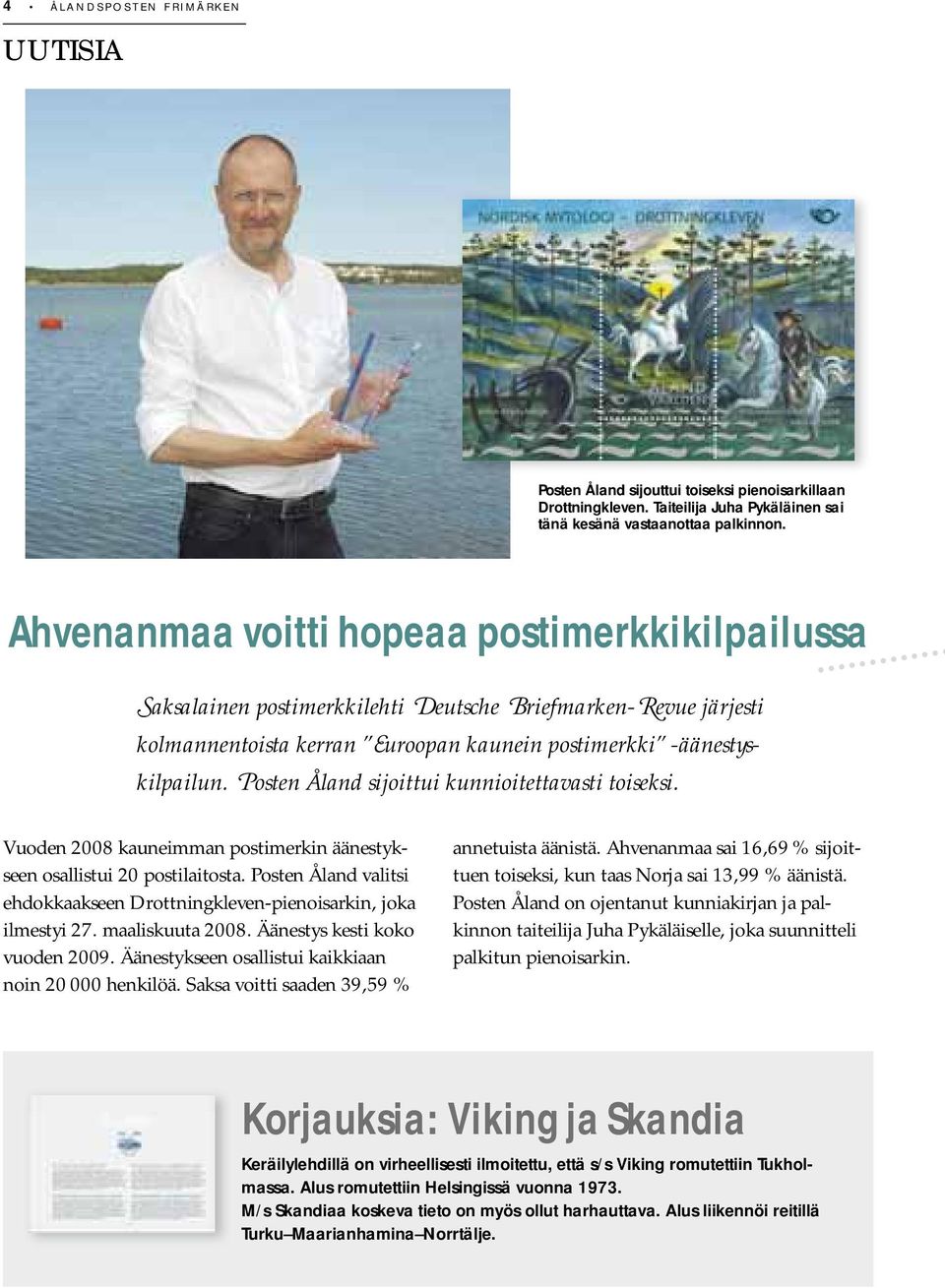 Posten Åland sijoittui kunnioitettavasti toiseksi. Vuoden 2008 kauneimman postimerkin äänestykseen osallistui 20 postilaitosta.