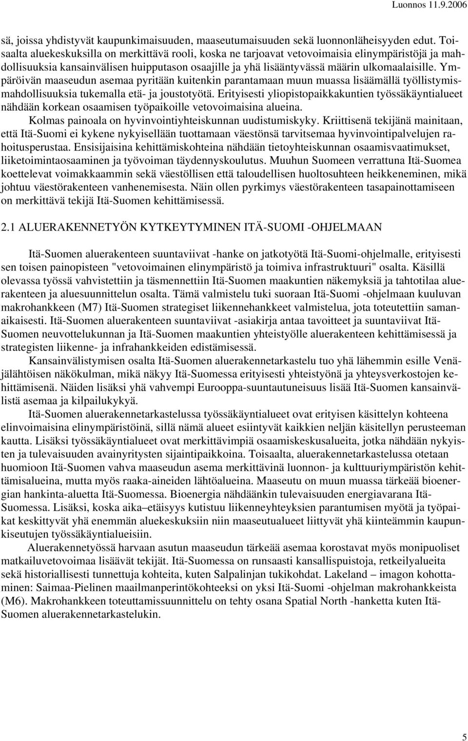 Ympäröivän maaseudun asemaa pyritään kuitenkin parantamaan muun muassa lisäämällä työllistymismahdollisuuksia tukemalla etä- ja joustotyötä.