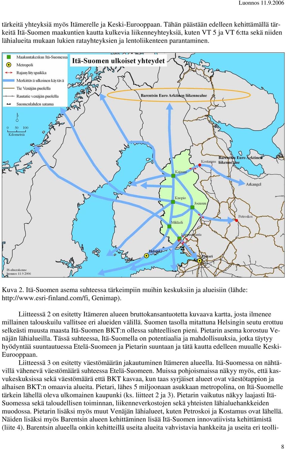 parantaminen. Kuva 2. Itä-Suomen asema suhteessa tärkeimpiin muihin keskuksiin ja alueisiin (lähde: http://www.esri-finland.com/fi, Genimap).