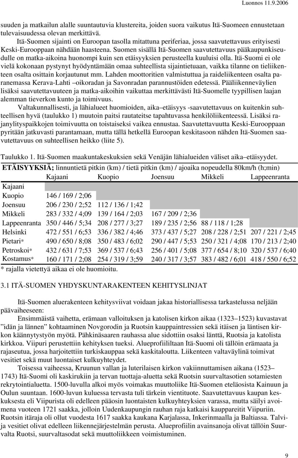 Suomen sisällä Itä-Suomen saavutettavuus pääkaupunkiseudulle on matka-aikoina huonompi kuin sen etäisyyksien perusteella kuuluisi olla.