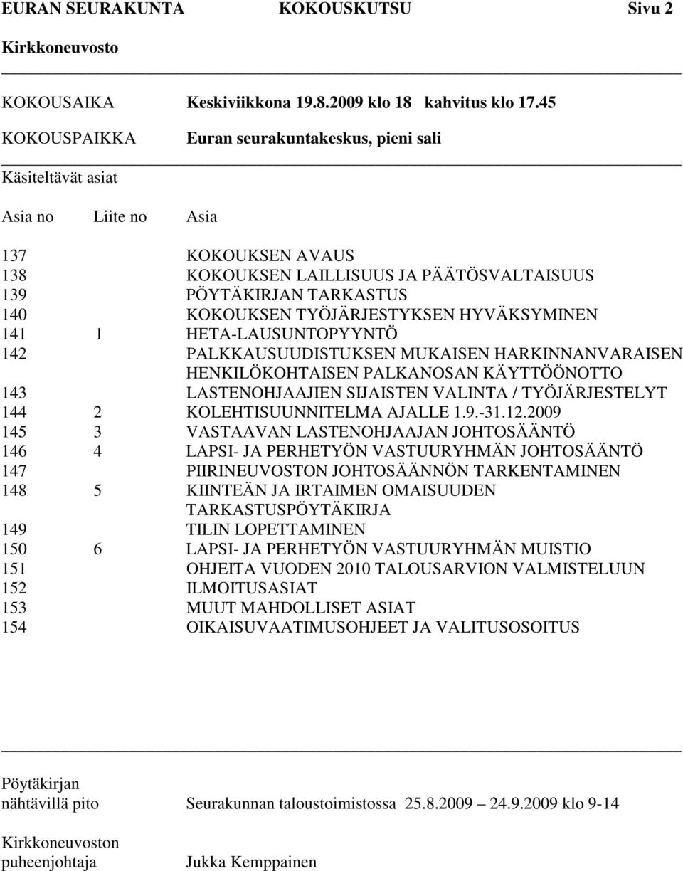 TYÖJÄRJESTYKSEN HYVÄKSYMINEN 141 1 HETA-LAUSUNTOPYYNTÖ 142 PALKKAUSUUDISTUKSEN MUKAISEN HARKINNANVARAISEN HENKILÖKOHTAISEN PALKANOSAN KÄYTTÖÖNOTTO 143 LASTENOHJAAJIEN SIJAISTEN VALINTA /