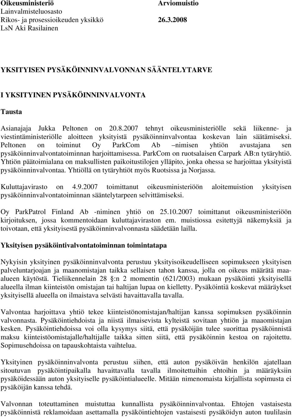 Peltonen on toiminut Oy ParkCom Ab nimisen yhtiön avustajana sen pysäköinninvalvontatoiminnan harjoittamisessa. ParkCom on ruotsalaisen Carpark AB:n tytäryhtiö.