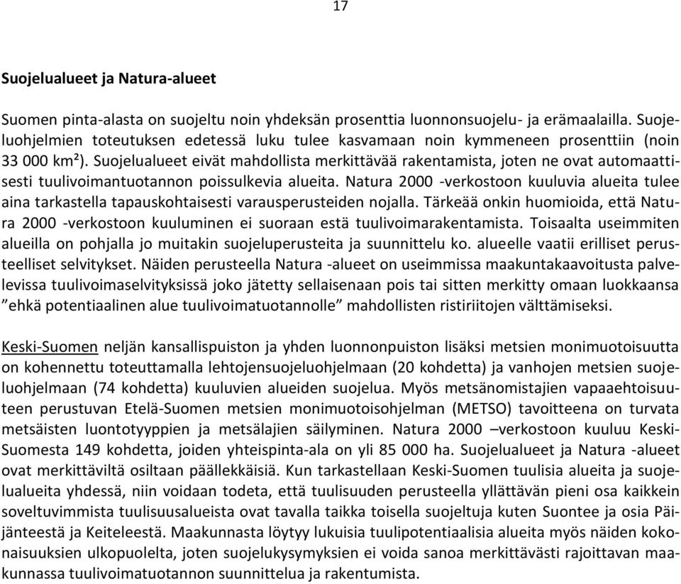 Suojelualueet eivät mahdollista merkittävää rakentamista, joten ne ovat automaattisesti tuulivoimantuotannon poissulkevia alueita.